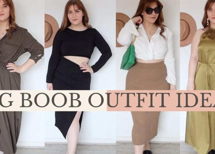 Fashion Guide Wanita Dada Besar: Cara Simpel Tampil Serasi Setiap Hari